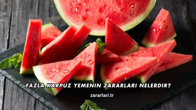 Fazla Karpuz Yemenin Zararları Nelerdir?