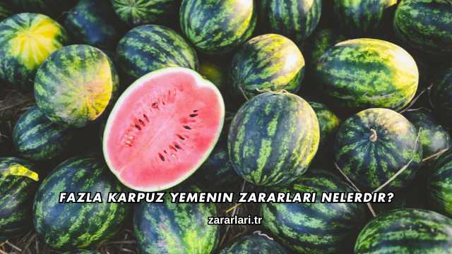 Fazla Karpuz Yemenin Zararları Nelerdir?