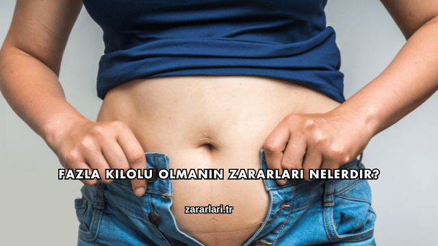 Fazla Kilolu Olmanın Zararları Nelerdir?