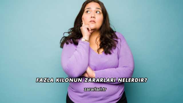Fazla Kilonun Zararları Nelerdir?