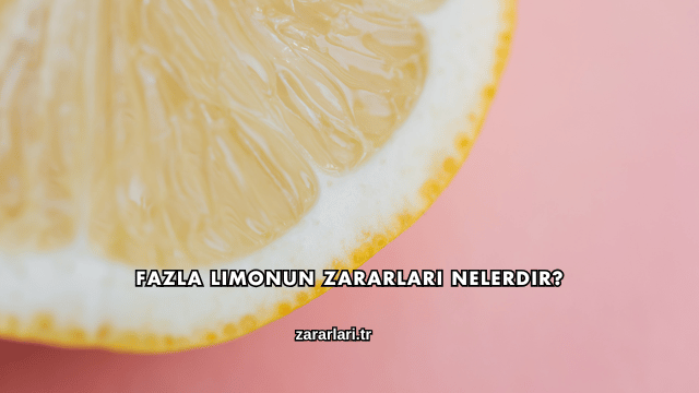 Fazla Limonun Zararları Nelerdir?