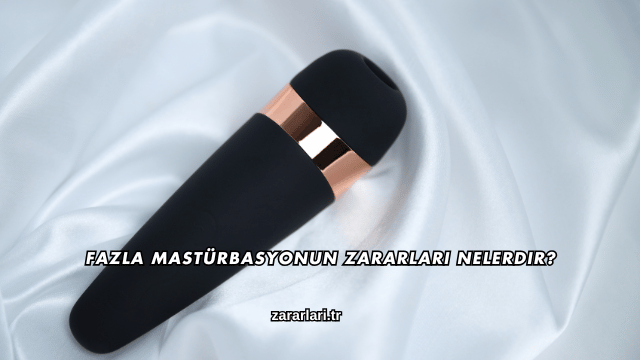 Fazla Mastürbasyonun Zararları Nelerdir?