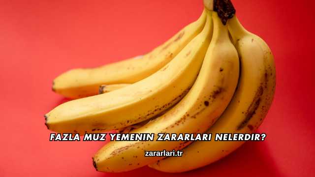 Fazla Muz Yemenin Zararları Nelerdir?