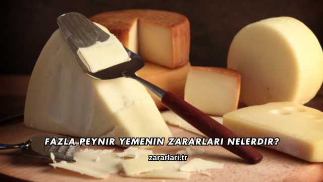 Fazla Peynir Yemenin Zararları Nelerdir?