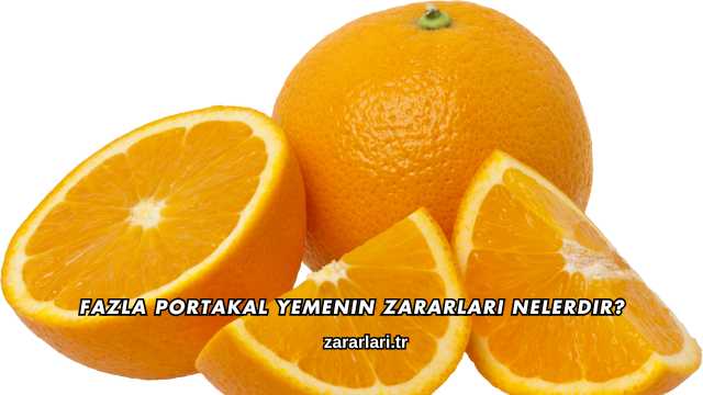 Fazla Portakal Yemenin Zararları Nelerdir?