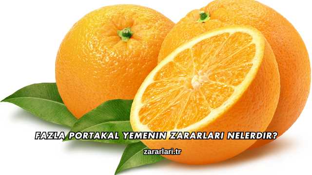 Fazla Portakal Yemenin Zararları Nelerdir?