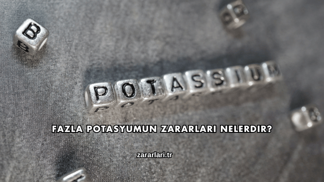 Fazla Potasyumun Zararları Nelerdir?