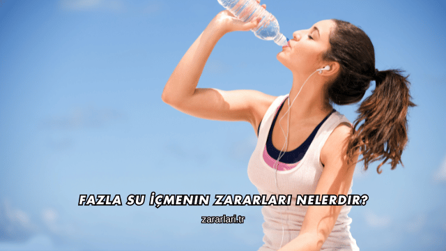 Fazla Su İçmenin Zararları Nelerdir?