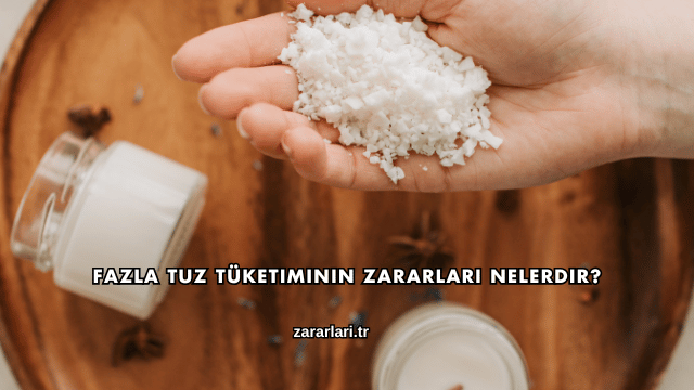 Fazla Tuz Tüketiminin Zararları Nelerdir?