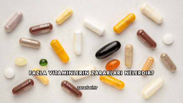 Fazla Vitaminlerin Zararları Nelerdir?