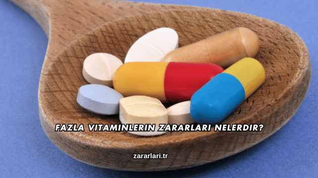 Fazla Vitaminlerin Zararları Nelerdir?