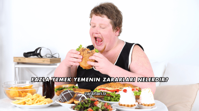 Fazla Yemek Yemenin Zararları Nelerdir?