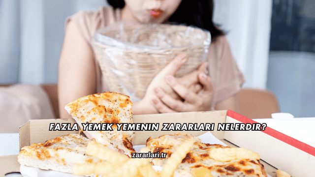 Fazla Yemek Yemenin Zararları Nelerdir?