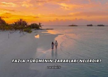 Fazla Yürümenin Zararları Nelerdir?