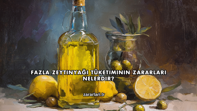 Fazla Zeytinyağı Tüketiminin Zararları Nelerdir?