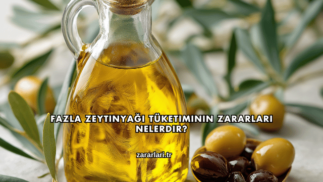 Fazla Zeytinyağı Tüketiminin Zararları Nelerdir?