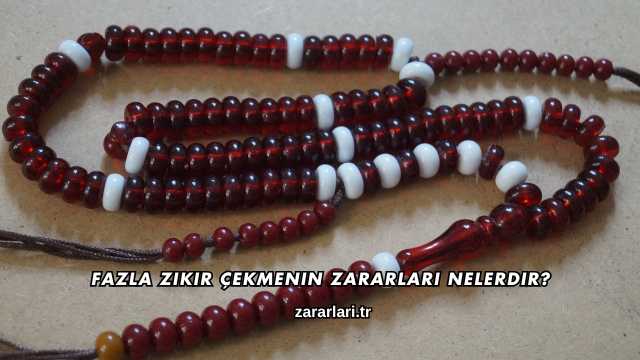 Fazla Zikir Çekmenin Zararları Nelerdir?