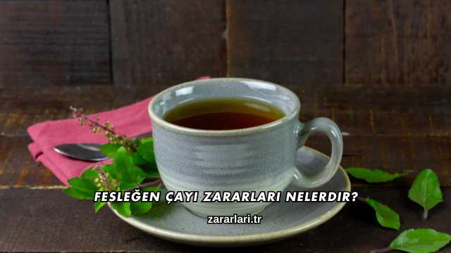 Fesleğen Çayı Zararları Nelerdir?