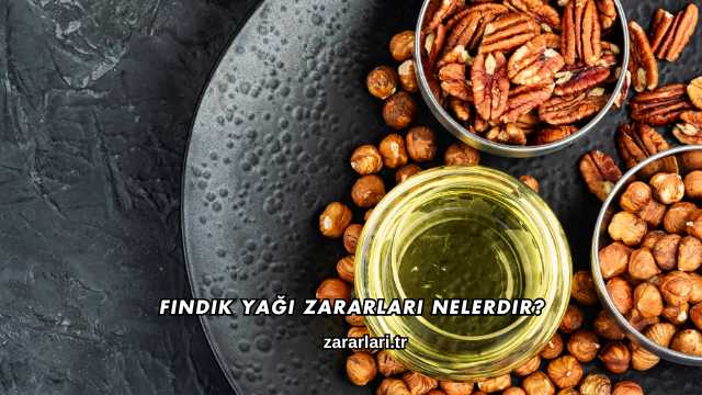 Fındık Yağı Zararları Nelerdir?