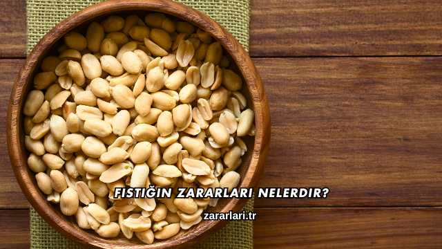 Fıstığın Zararları Nelerdir?