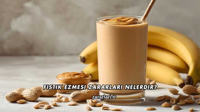 Fıstık Ezmesi Zararları Nelerdir?