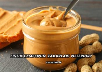 Fıstık Ezmesinin Zararları Nelerdir?