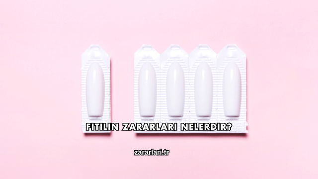 Fitilin Zararları Nelerdir?