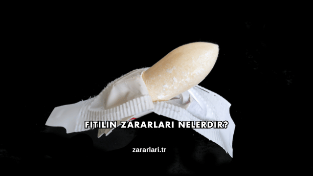 Fitilin Zararları Nelerdir?