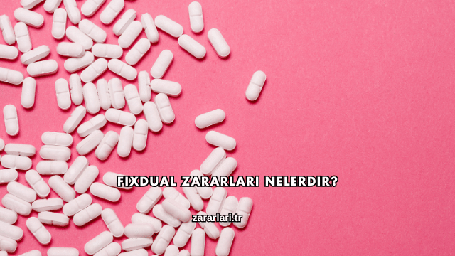 Fixdual Zararları Nelerdir?