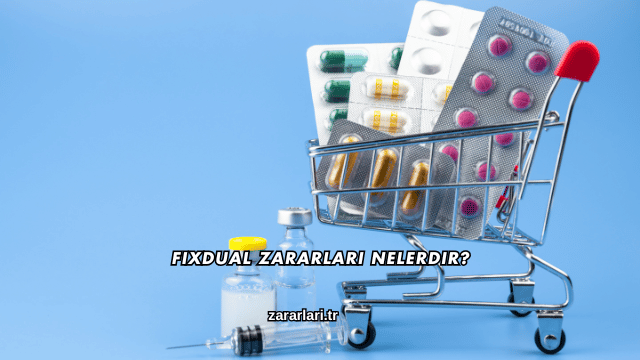 Fixdual Zararları Nelerdir?