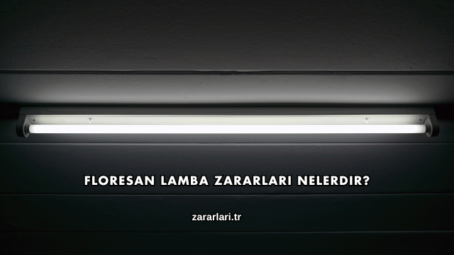 Floresan Lamba Zararları Nelerdir?
