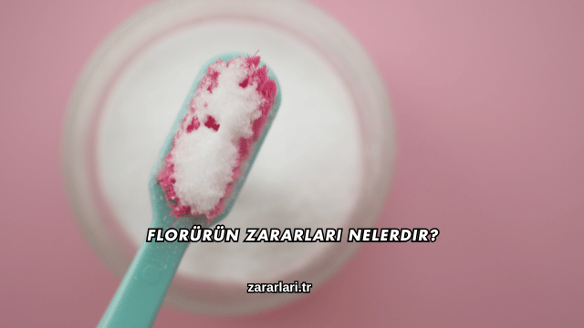 Florürün Zararları Nelerdir?