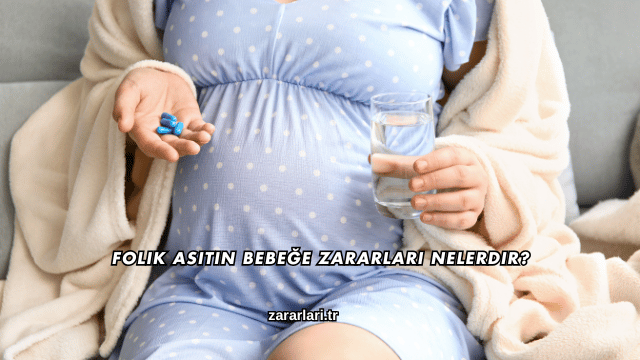 Folik Asitin Bebeğe Zararları Nelerdir?