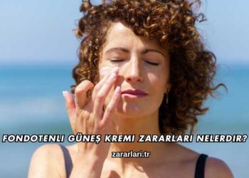 Fondotenli Güneş Kremi Zararları Nelerdir?