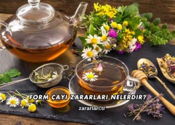 Form Çayı Zararları Nelerdir?