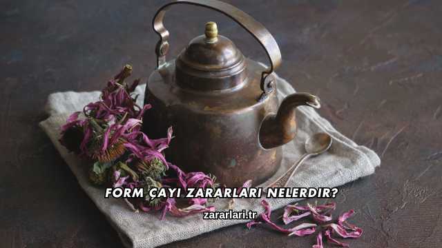 Form Çayı Zararları Nelerdir?