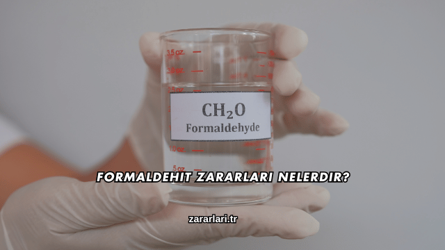 Formaldehit Zararları Nelerdir?