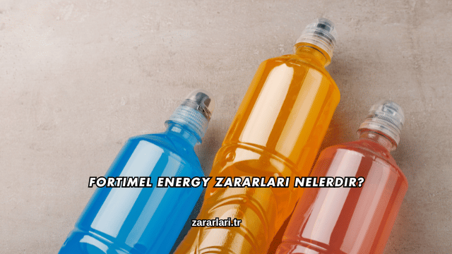 Fortimel Energy Zararları Nelerdir?