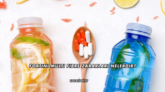 Fortini Multi Fibre Zararları Nelerdir?