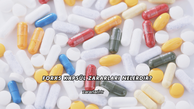 Forx5 Kapsül Zararları Nelerdir?