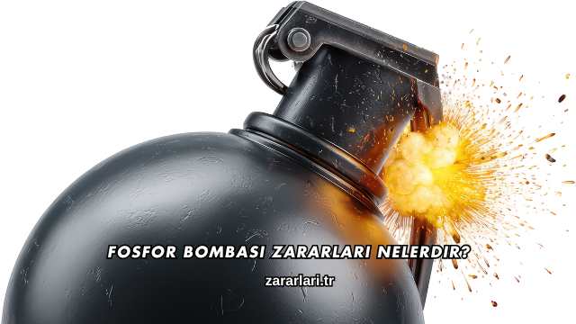 Fosfor Bombası Zararları Nelerdir?