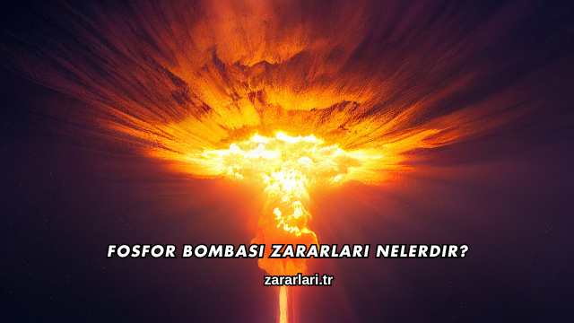 Fosfor Bombası Zararları Nelerdir?