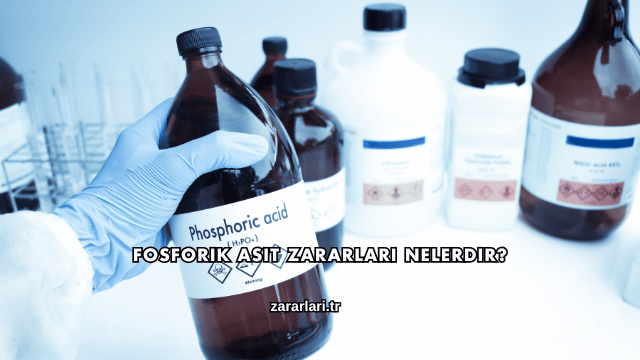 Fosforik Asit Zararları Nelerdir?