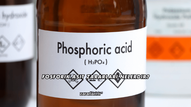 Fosforik Asit Zararları Nelerdir?