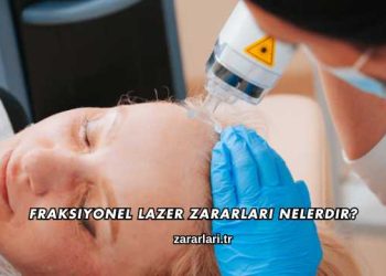 Fraksiyonel Lazer Zararları Nelerdir