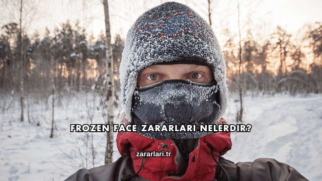 Frozen Face Zararları Nelerdir?