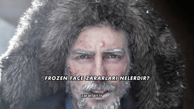 Frozen Face Zararları Nelerdir?