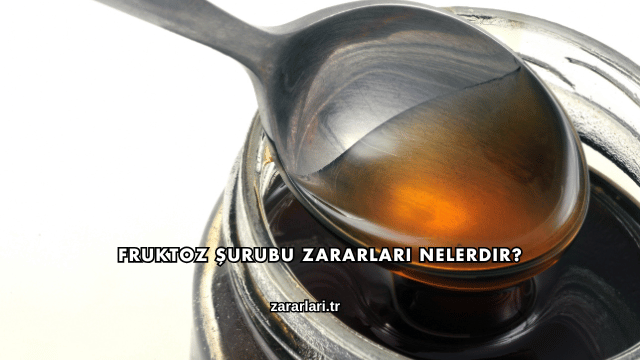 Fruktoz Şurubu Zararları Nelerdir?