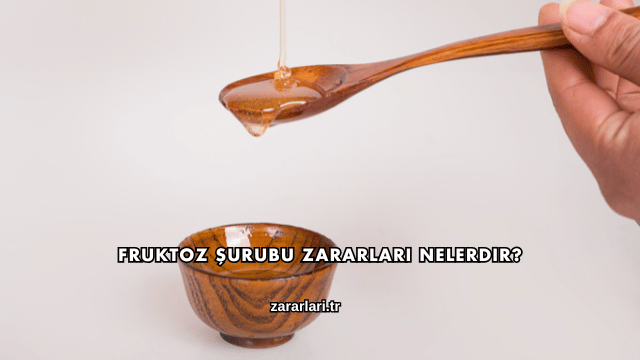 Fruktoz Şurubu Zararları Nelerdir?