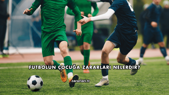 Futbolun Çocuğa Zararları Nelerdir?
